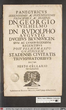 Panegyricus Serenissimis Ac Potentissimis Principibus Ac Dominis Dn. Georgio Wilhelmo, Dn. Rudolpho Augusto Ducibus Brunsvicensium Ac Luneburgensium Regentibus Post Felicem Expugnationem Stadensis Civitatis Triumphatoribus Dictus