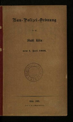Bau-Polizei-Ordnung für die Stadt Köln vom 1. Juli 1869