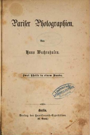 Pariser Photographien : Von Hans Wachenhusen. Zwei Theile in einem Bande, 1