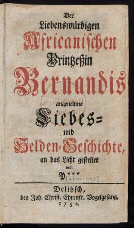 Der Liebenswürdigen Africanischen Printzeßin Bernandis angenehme Liebes- und Helden-Geschichte