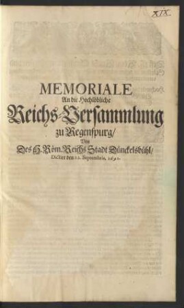 Memoriale An die Hochlöbliche Reichs-Versammlung zu Regenspurg/ Von Des H. Röm. Reichs Stadt Dünckelsbühl : Dictirt den 22. Septembris, 1691. ; [Dat. den 6. Septembris, 1691.]