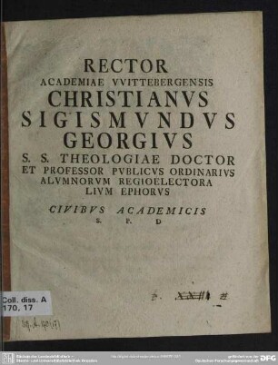 Rector Academiae Wittebergensis Christianus Sigismundus Georgius S. S. Theologiae Doctor Et Professor Publicus Ordinarius Alumnorum Regioelectoralium Ephorus Civibus Academicis S. D. P.