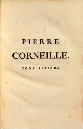 Théatre de P. Corneille : avec des commentaires, & autres morceaux intéressans, 6