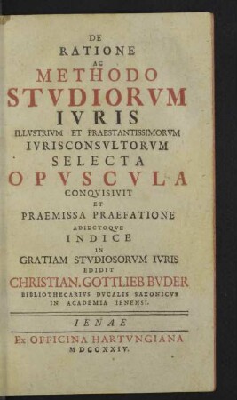 De Ratione Ac Methodo Stvdiorvm Ivris Illvstrivm Et Praestantissimorvm Ivrisconsvltorvm Selecta Opvscvla