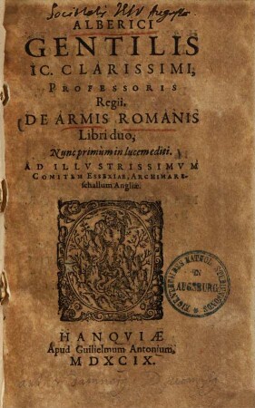 Alberici Gentilis IC. Clarissimi, Professoris Regii, De Armis Romanis Libri duo : Ad Illvstrissimvm Comitem Essexiae, Archimarschallum Angliæ