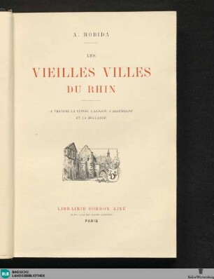 Les vieilles villes du Rhin : a travers la Suisse, l'Alsace, l'Allemangne et la Hollande