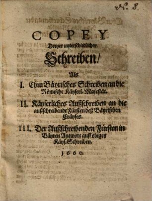 Copey dreyer unterschiedlicher Schreiben, Des I. Chur-Bayrisches Schreiben an die Römische Kayserl. Majestät ...