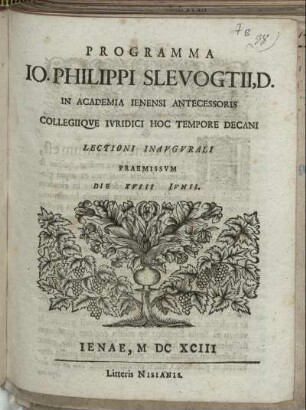 Programma Jo. Philippi Slevogtii, D. In Academia Ienensi Antecessoris Collegiique Iuridici Hoc Tempore Decani Lectioni Inaugurali Praemissum : Die XVIII Iunii ; [P. P. Die XVIII Iunii, MDCXCIII.]