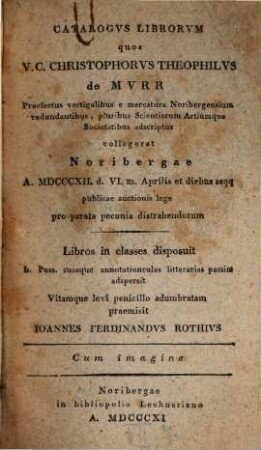 Catalogus Librorum quos ... Christophorus Theophilus de Murr ... collegerat ...