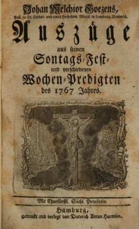 Johan Melchior Goezens, Pastoris zu St. Cathar. in Hamburg, Auszüge aus seinen Sontags-, Fest- und verschiedenen Wochen-Predigten des ... Jahres, 1767