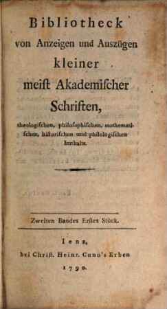 Bibliotheck von Anzeigen und Auszügen kleiner meist akademischer Schriften, theologischen, philosophischen, mathematischen, historischen und philologischen Innhalts. 2. 1790/91