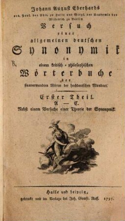 Johann August Eberhards Versuch einer allgemeinen Synonymik in einem kritisch-philosophischen Wörterbuche der sinnverwandten Wörter der hochdeutschen Mundart, 1. A - C : Nebst einem Versuche einer Theorie der Synonymik