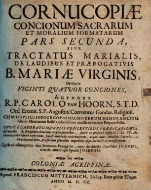 Cornucopiae Concionum Sacrarum Et Moralium Formatarum. 2, Sive Tractatus Marialis, De Laudibus Et Praerogativis B. Mariae Virginis
