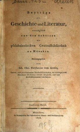 Beyträge zur Geschichte und Literatur, vorzüglich aus den Schätzen der Königl. Hof- und Centralbibliothek zu München, 6. 1806