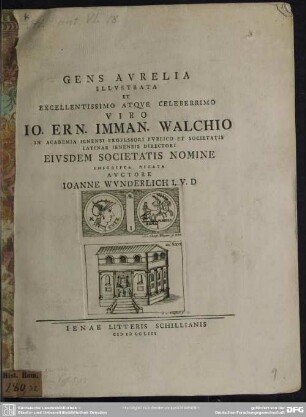 Gens Aurelia Illustrata Et Excellentissimo Atque Celeberrimo Viro Io. Ern. Imman. Walchio In Academia Ienensi Professori Publico Et Societatis Latinae Ienensis Directori Eiusdem Societatis Nomine Inscripta Dicata