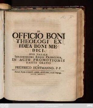 De Officio Boni Theologi Ex Idea Boni Medici, Ipso Natale Serenissimi Regii Principis, In Actu Promotionis Habita Oratio a Friderico Hoffmanno, P. P.