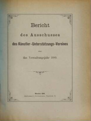 Bericht über den Stand und das Wirken des Künstler-Unterstützungs-Vereines (Verein zur Unterstützung Unverschuldet in Not Gekommener Künstler und deren Relikten) im Jahre .... 1889