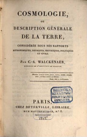 Cosmologie, ou description générale de la terre : considérée sous ses rapports astronomiques, physiques, historiques, politiques et civils