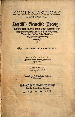 Ecclesiasticae Demegoriae : Postill, Gemeine Predig auff die Episteln und Evangelien von den Heiligen Gottes durchs Jar ; christlich beschrieben, sampt der Passion Jesu Christi unsers Heilands, gründtlich ausgelegt, 1