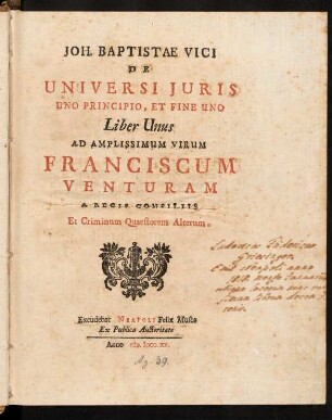 Joh. Baptistae Vici De universi iuris uno principio et fine uno Liber Unus ad amplissimum virum Franciscum Venturam