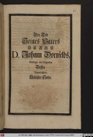 Den Tod Seines Vaters Herrn D. Johann Dornfelds, Beklagte mit folgenden Dessen Hinterlassener Aeltester Sohn. [Johann Jacob Dornfeld].