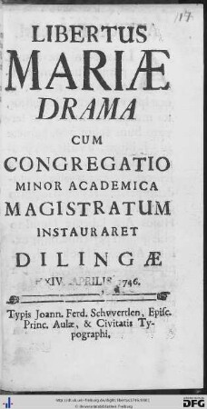 Libertus Mariae : Drama Cum Congregatio Minor Academica Magistratum Instauraret Dilingae XIV. Aprilis 1746