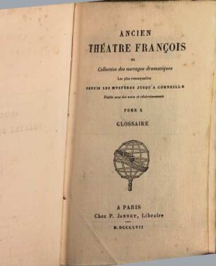 Ancien théâtre françois ou collection des ouvrages dramatiques les plus remarquables depuis les mystères jusqu'à Corneille : avec des notes et éclaircissements. 10, Glossaire