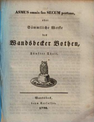 Asmus omnia sua Secum portans, oder Sämmtliche Werke des Wandsbecker Bothen, 5