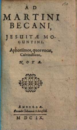 Ad Martini Becani, Jesuitae Moguntini, aphorismos, quos vocat Calvinisticos, notae