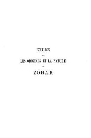 Etude sur les origines et la nature du Zohar : procédée d'une étude sur l'histoire de la Kabbale / S. Karppe