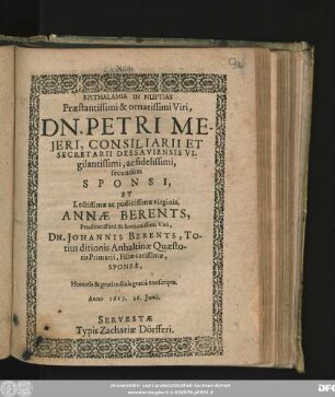 Epithalamia In Nuptias Praestantissimi & ornatissimi Viri, Dn. Petri Meieri ... ac fidelissimi, secundum Sponsi, Et ... virginis, Annae Berents ... Viri Dn. Johannis Berents ... Filiae carissimae, Sponsae