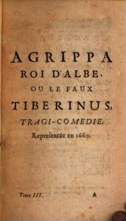 Le théâtre de Mr. Quinault : contenant ses tragédies, comédies, et opéra ; le tout enrichi de figure en taille-douce, 3. Agrippa, ou le faux Tiberinus. Astrate. La mère coquette ou les amants brouillez. Bellerophon. Pausanias