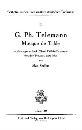 G. Ph. Telemann, Musique de Table : Ausführungen zu Bd. LXI und LXII der Denkmäler deutscher Tonkunst, Erste Folge