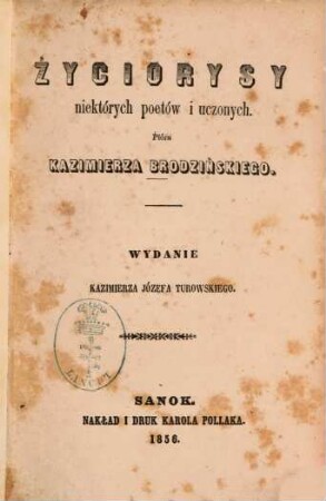 Życiorysy niektórych poetów i uczonych : Wydanie Kazimierza Józefa Turowskiego