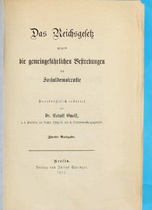 Das Reichsgesetz gegen die gemeingefährlichen Bestrebungen der Sozialdemokratie staatsrechtlich erörtert von Rudolf Gneist