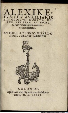 Alexikepus : seu auxiliaris et medicus hortus, rerum variarum, et secretorum remediorum accessione locupletatus
