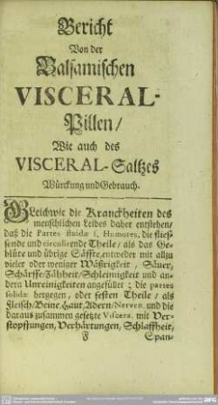 Bericht Von der Balsamischen Visceral-Pillen, Wie auch des Visceral-Saltzes Würckung und Gebrauch