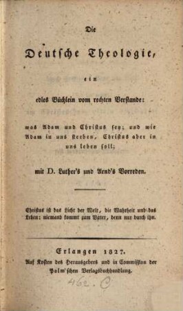 Die deutsche Theologie : ein edles Büchlein vom rechten Verstande: was Adam und Christus sey und wie Adam in uns sterben, Christus aber in uns leben soll