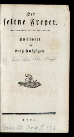 Der seltne Freyer- Lustspiel in drey Aufzügen