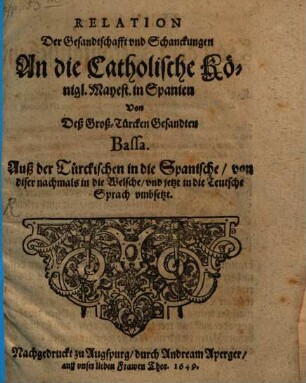 Relation der Gesandtschafft und Schanckungen an die catholische Königl. Mayest. in Spanien von dess Groß-Türcken Gesandten Bassa
