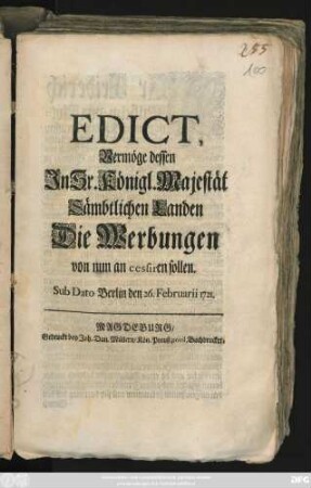 Edict, Vermöge dessen In Sr. Königl. Majestät Sämbtlichen Landen Die Werbungen von nun an cessiren sollen : Sub Dato Berlin den 26. Februarii 1721.