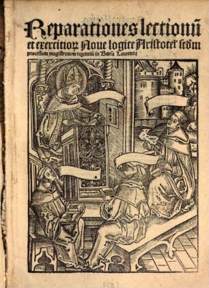 Reparationes lectionu[m] et exercitio[rum] Noue logice Aristotel[is] : sec[undu]m processum magistrorum regentiu[m] in Bürsa Laurentii