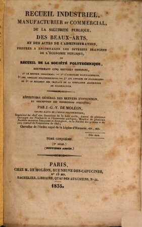 Recueil industriel, manufacturier et commercial, de la salubrité publique, des beaux-arts, et des actes de l'administration, propres a encourager les diverses branches de l'économie publique, ou recueil de la Sociéte Polytechnique : répertoire général des brevets d'invention, et des expositions publiques. 5. 1835