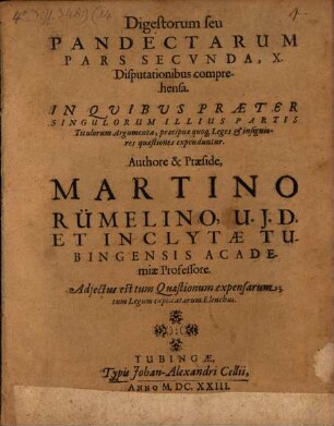 Digestorum seu Pandectarum pars secunda, X disputationibus auctore et praeside Martino Rümelino comprehensa