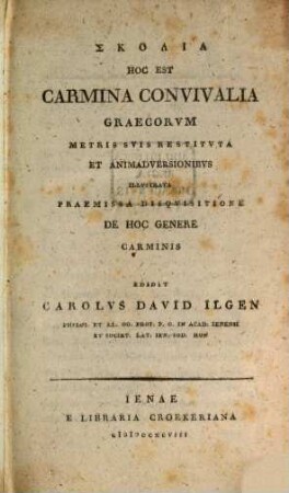 Skolia Hoc Est Carmina Convivalia Graecorvm Metris Svis Restitvta Et Animadversionibvs Illvstrata : Praemissa Disqvisitione De Hoc Genere Carminis