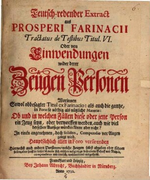 Teutsch-redender Extract aus Prosperi Farinacii Tractatus de testibus Titul. VI. Oder von Einwendungen wider derer Zeugen Personen : Mit 1 Titelkupfer