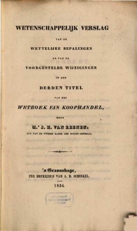 Wetenschappelijk verslag van de wettelijke bepalingen en van de voorgestelde wijzigingen in den derden titel van het wetboek van Koophandel