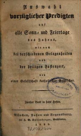 Auswahl vorzüglicher Predigten auf alle Sonn- und Feiertage des Jahres, wie auch bei verschiedenen Gelegenheiten und der heiligen Fastenzeit. 1828,2