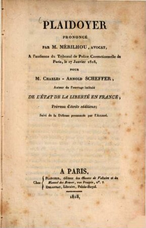 Plaidoyer prononcé par M. Mérilhou ... pour M. Charles-Arnold Scheffer, Auteur de l'ouvrage intitulé de l'état de la liberté en France, prévenu d'écrits séditieux : suivi de la défense prononcée par l'Accusé