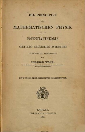 Die Principien der mathematischen Physik und die Potentialtheorie : nebst ihren vorzüglichsten Anwendungen ; im Grundriss dargestellt